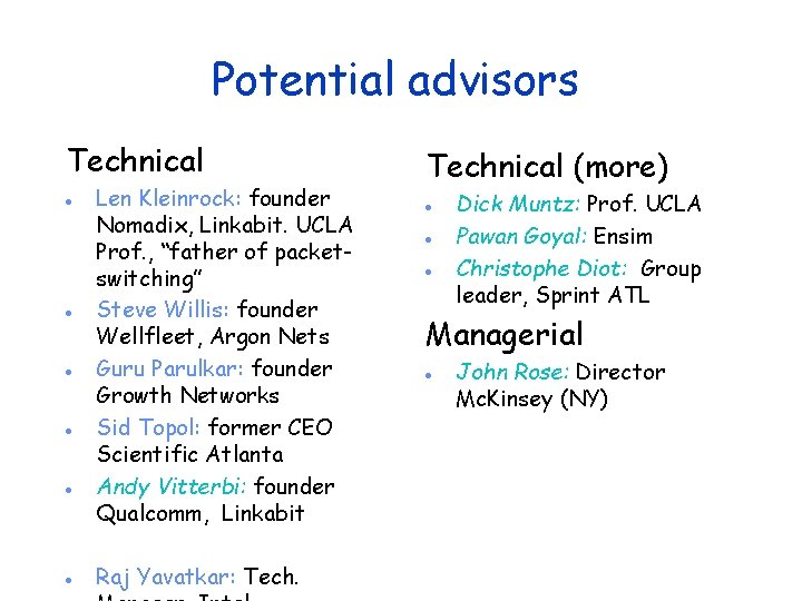 Potential advisors Technical · · · Len Kleinrock: founder Nomadix, Linkabit. UCLA Prof. ,