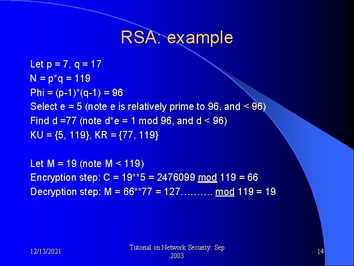 RSA: example Let p = 7, q = 17 N = p*q = 119