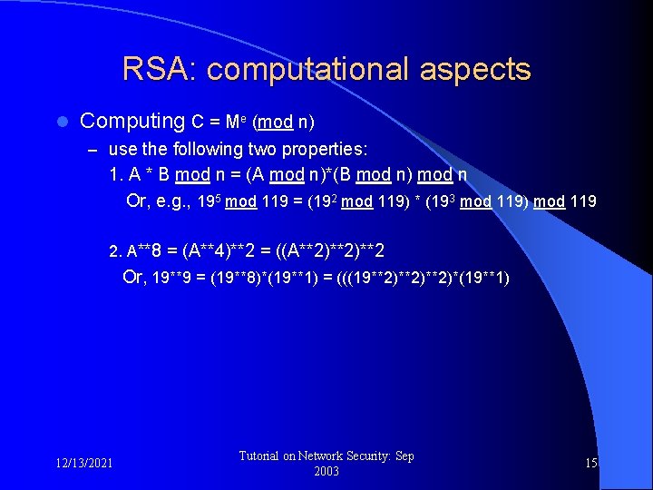 RSA: computational aspects l Computing C = Me (mod n) – use the following