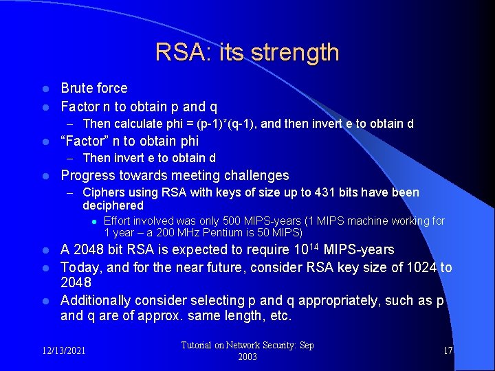 RSA: its strength Brute force l Factor n to obtain p and q l
