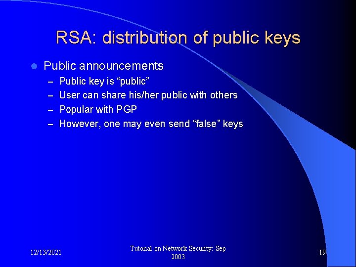 RSA: distribution of public keys l Public announcements – Public key is “public” –