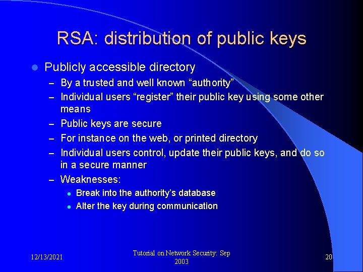 RSA: distribution of public keys l Publicly accessible directory – By a trusted and