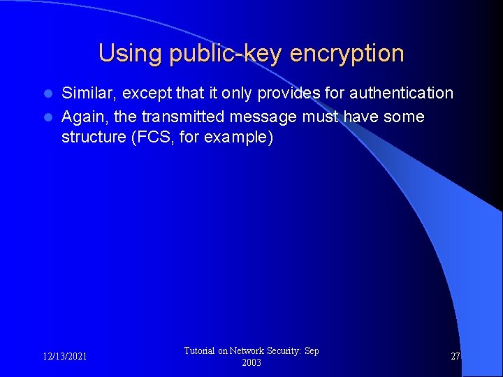 Using public-key encryption Similar, except that it only provides for authentication l Again, the