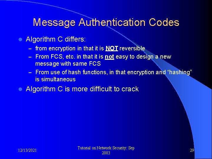 Message Authentication Codes l Algorithm C differs: – from encryption in that it is