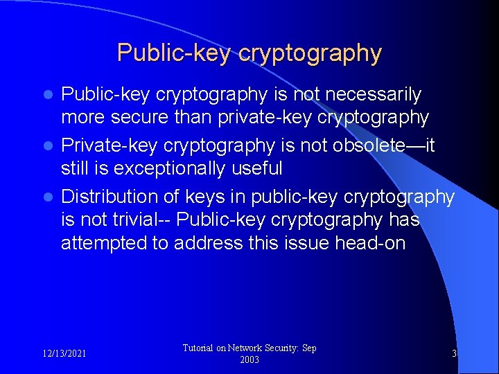 Public-key cryptography is not necessarily more secure than private-key cryptography l Private-key cryptography is