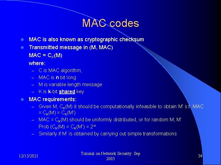 MAC codes MAC is also known as cryptographic checksum l Transmitted message in (M,