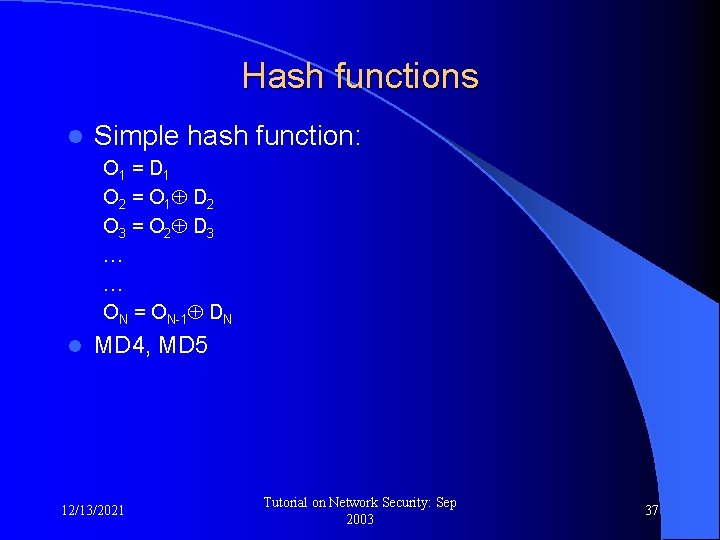 Hash functions l Simple hash function: O 1 = D 1 O 2 =