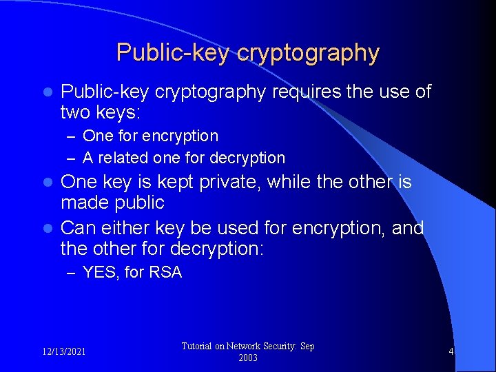 Public-key cryptography l Public-key cryptography requires the use of two keys: – One for