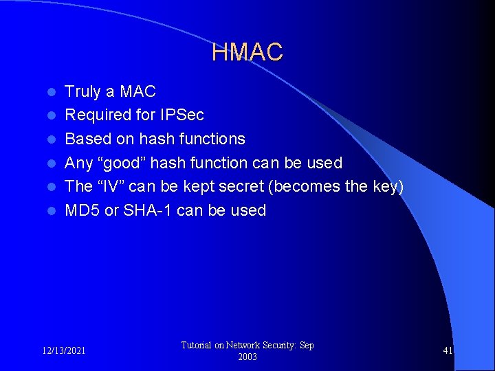 HMAC l l l Truly a MAC Required for IPSec Based on hash functions