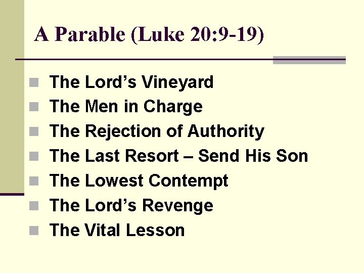 A Parable (Luke 20: 9 -19) n The Lord’s Vineyard n The Men in