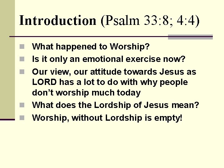 Introduction (Psalm 33: 8; 4: 4) n What happened to Worship? n Is it