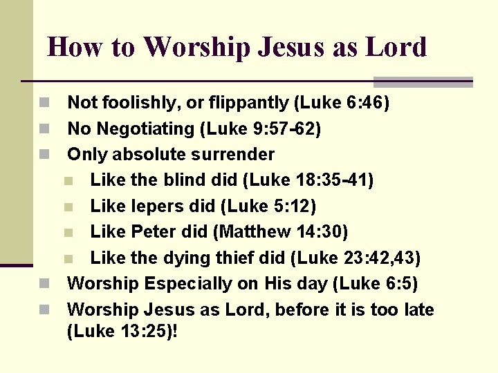 How to Worship Jesus as Lord n n n Not foolishly, or flippantly (Luke