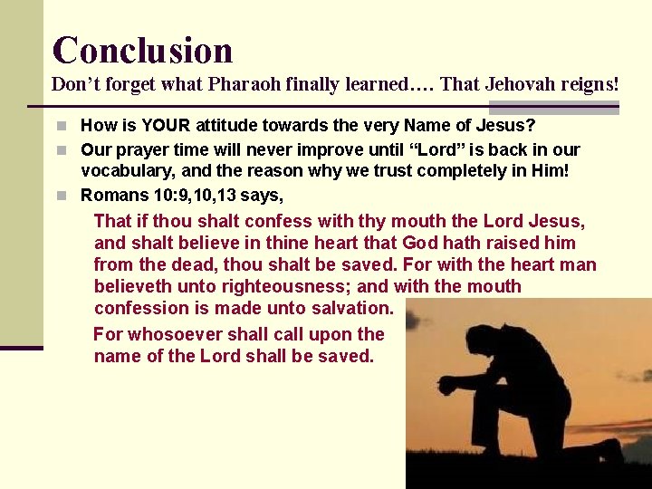 Conclusion Don’t forget what Pharaoh finally learned…. That Jehovah reigns! n How is YOUR