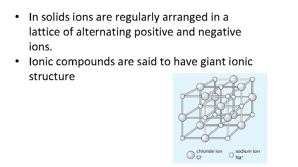  • In solids ions are regularly arranged in a lattice of alternating positive