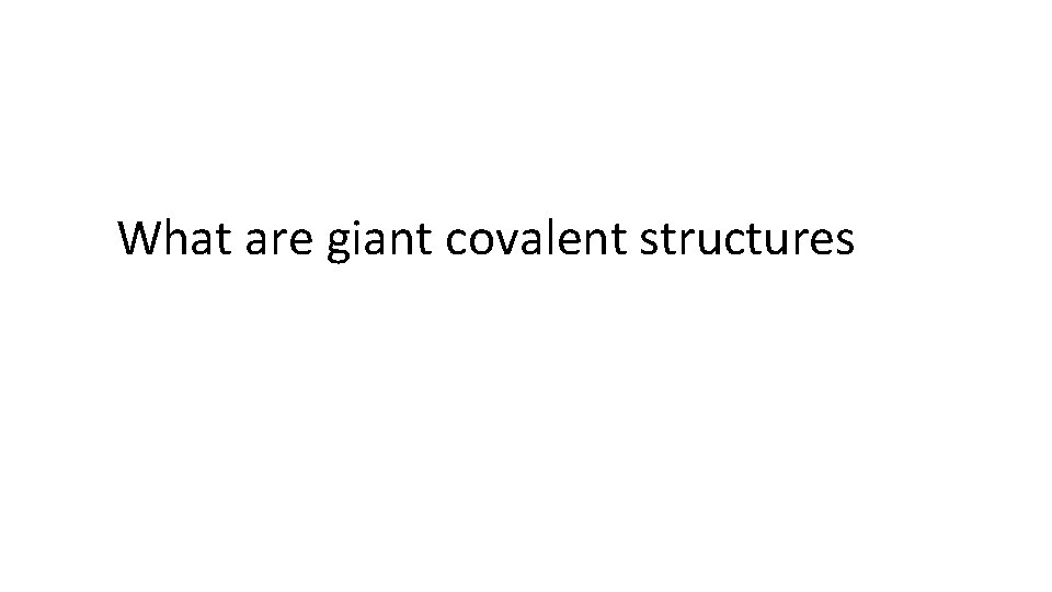 What are giant covalent structures 