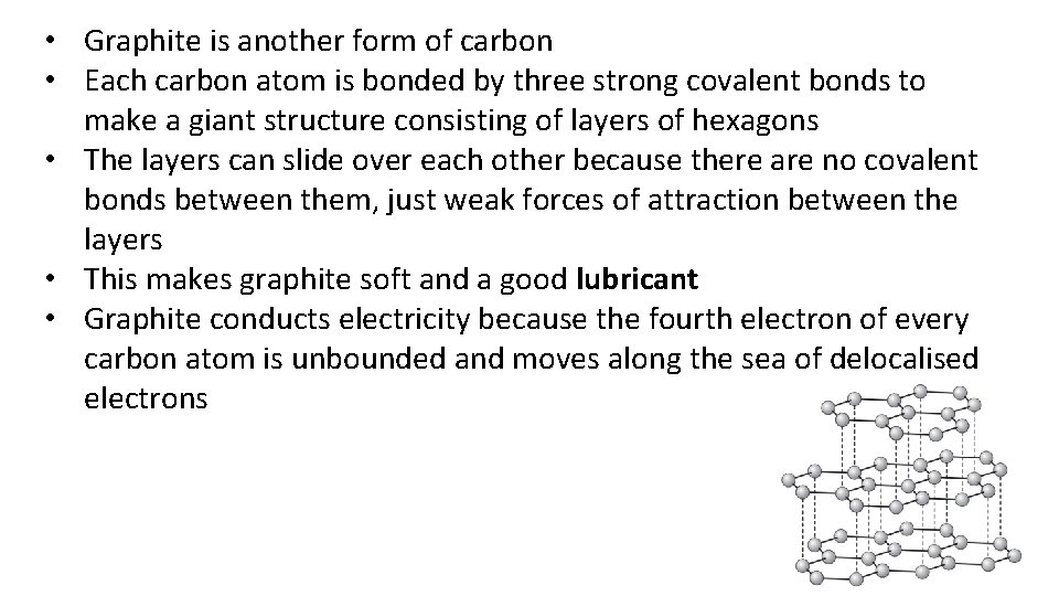  • Graphite is another form of carbon • Each carbon atom is bonded