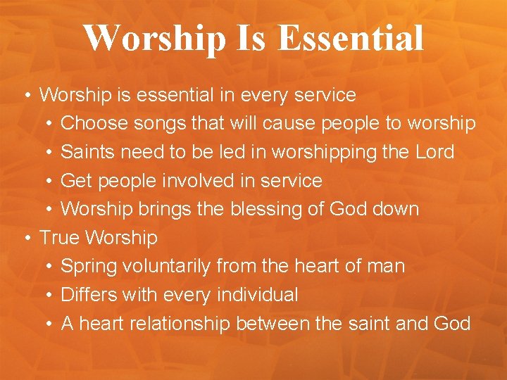 Worship Is Essential • Worship is essential in every service • Choose songs that