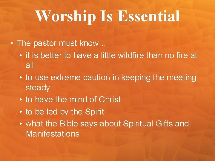 Worship Is Essential • The pastor must know… • it is better to have