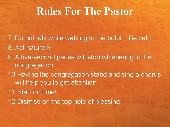 Rules For The Pastor 7. Do not talk while walking to the pulpit. Be