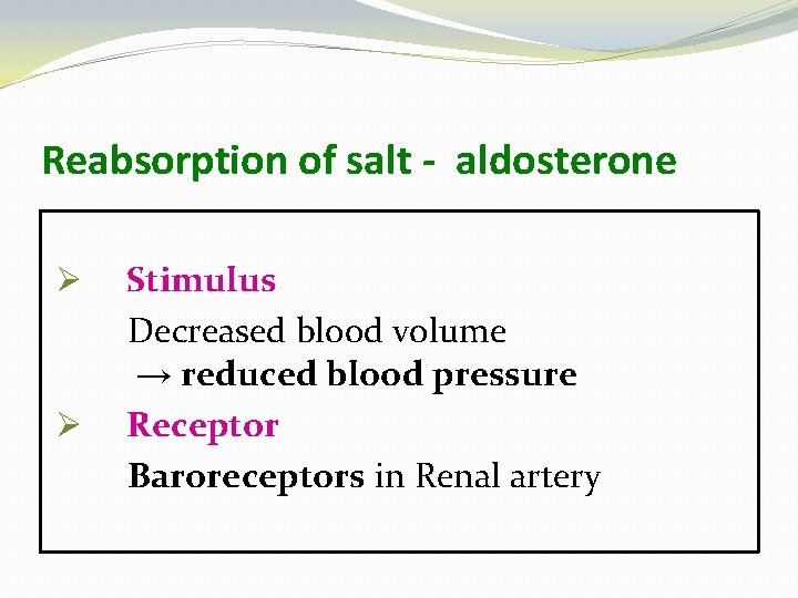 Reabsorption of salt - aldosterone Ø Ø Stimulus Decreased blood volume → reduced blood