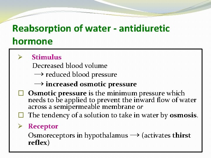 Reabsorption of water - antidiuretic hormone Stimulus Decreased blood volume → reduced blood pressure