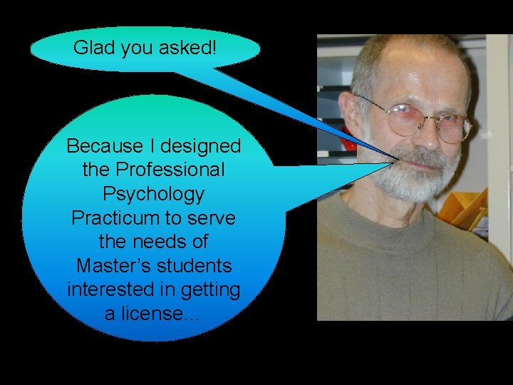 Glad you asked! Because I designed the Professional Psychology Practicum to serve the needs