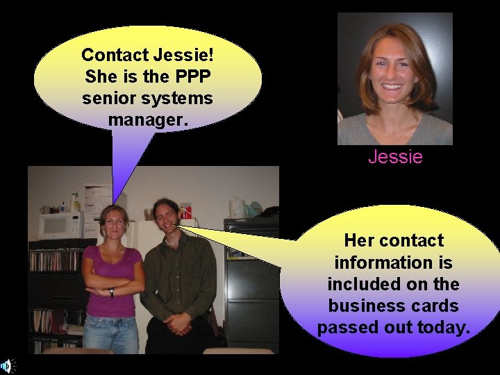 Contact Jessie! She is the PPP senior systems manager. Jessie Her contact information is