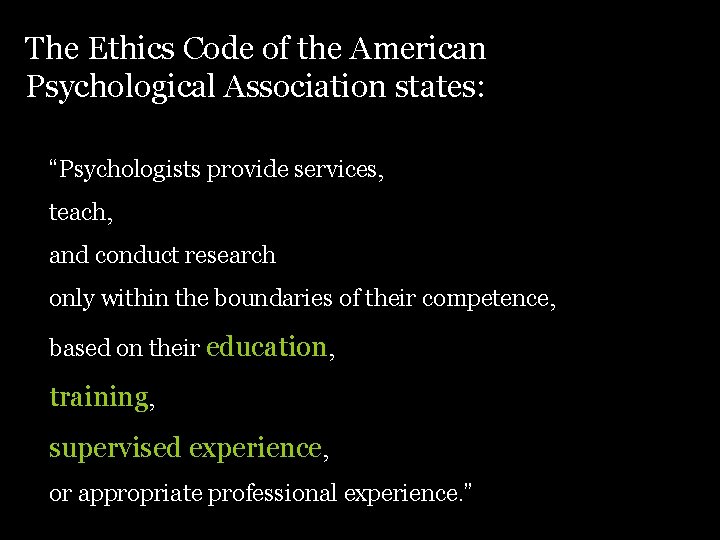 The Ethics Code of the American Psychological Association states: “Psychologists provide services, teach, and