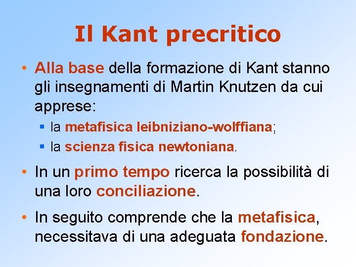 Il Kant precritico • Alla base della formazione di Kant stanno gli insegnamenti di