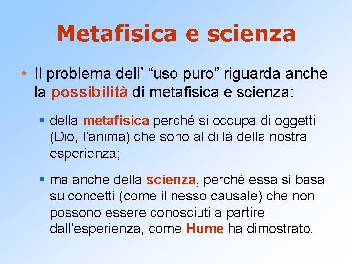 Metafisica e scienza • Il problema dell’ “uso puro” riguarda anche la possibilità di