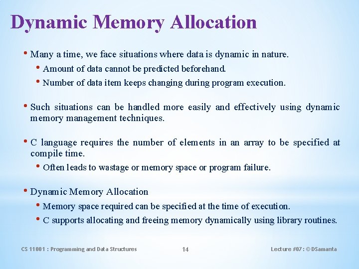 Dynamic Memory Allocation • Many a time, we face situations where data is dynamic