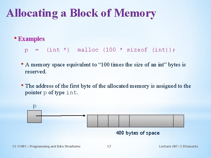 Allocating a Block of Memory • Examples p = (int *) malloc (100 *