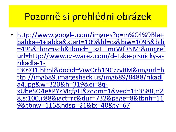 Pozorně si prohlédni obrázek • http: //www. google. com/imgres? q=m%C 4%9 Bla+ babka+4+jabka&start=109&hl=cs&biw=1093&bih =496&tbm=isch&tbnid=_Isz.