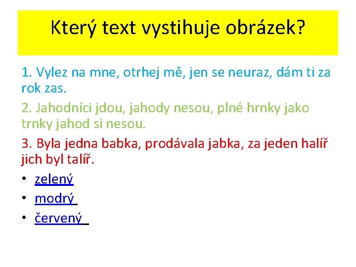 Který text vystihuje obrázek? 1. Vylez na mne, otrhej mě, jen se neuraz, dám