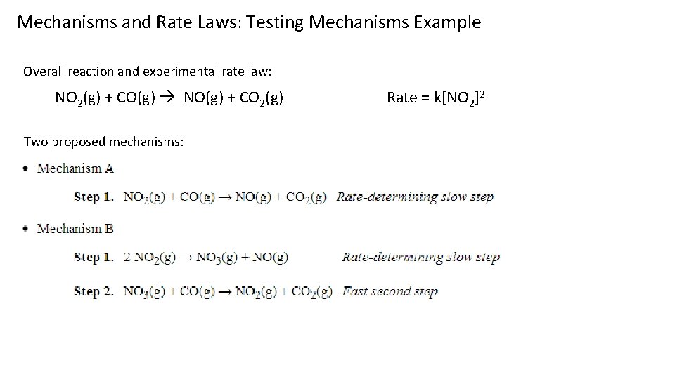 Mechanisms and Rate Laws: Testing Mechanisms Example Overall reaction and experimental rate law: NO