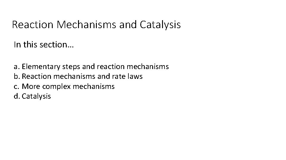 Reaction Mechanisms and Catalysis In this section… a. Elementary steps and reaction mechanisms b.