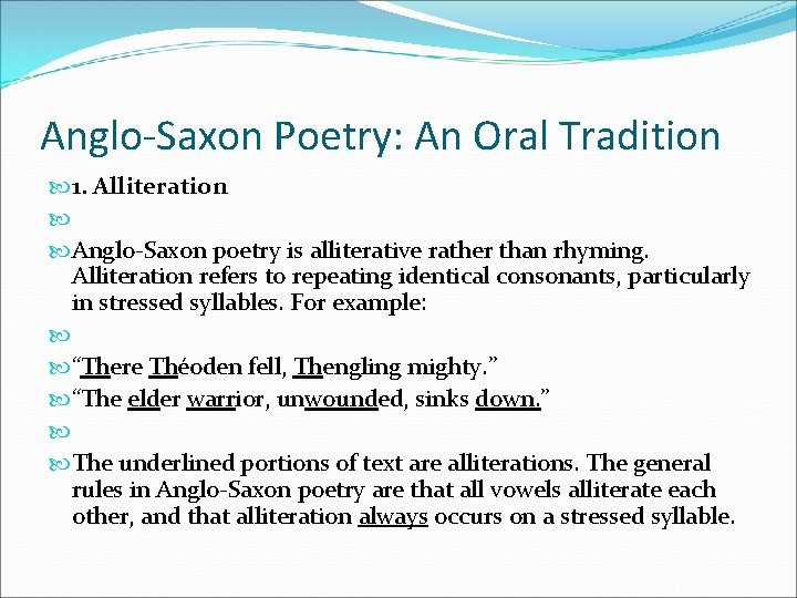 Anglo-Saxon Poetry: An Oral Tradition 1. Alliteration Anglo-Saxon poetry is alliterative rather than rhyming.