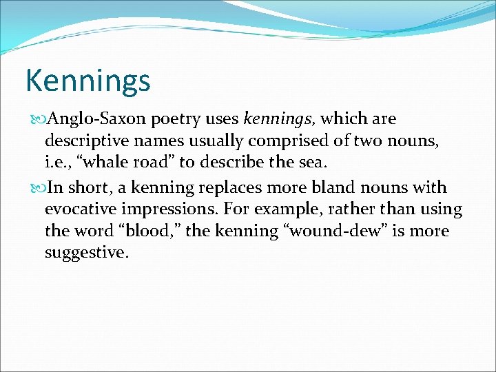 Kennings Anglo-Saxon poetry uses kennings, which are descriptive names usually comprised of two nouns,