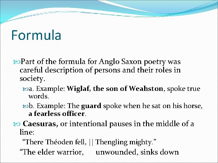 Formula Part of the formula for Anglo Saxon poetry was careful description of persons