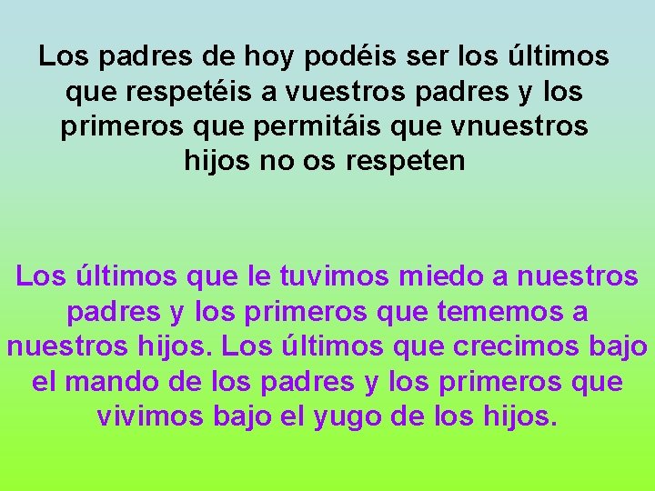 Los padres de hoy podéis ser los últimos que respetéis a vuestros padres y