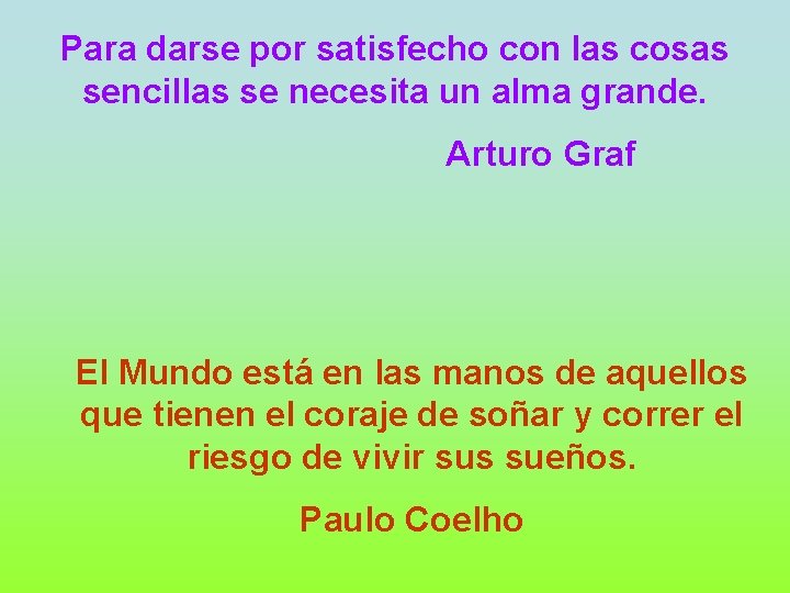 Para darse por satisfecho con las cosas sencillas se necesita un alma grande. Arturo