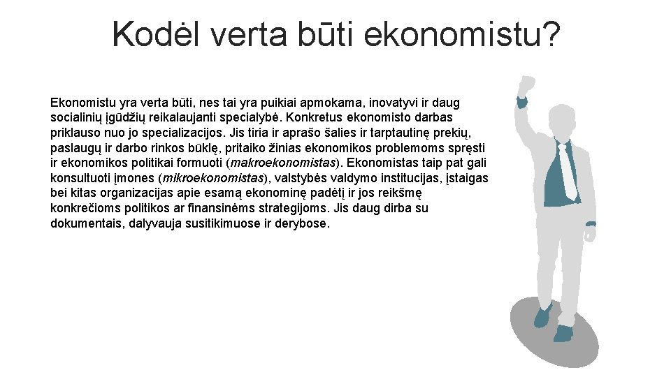 Kodėl verta būti ekonomistu? Ekonomistu yra verta būti, nes tai yra puikiai apmokama, inovatyvi