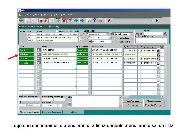 Logo que confirmamos o atendimento, a linha daquele atendimento sai da lista. 
