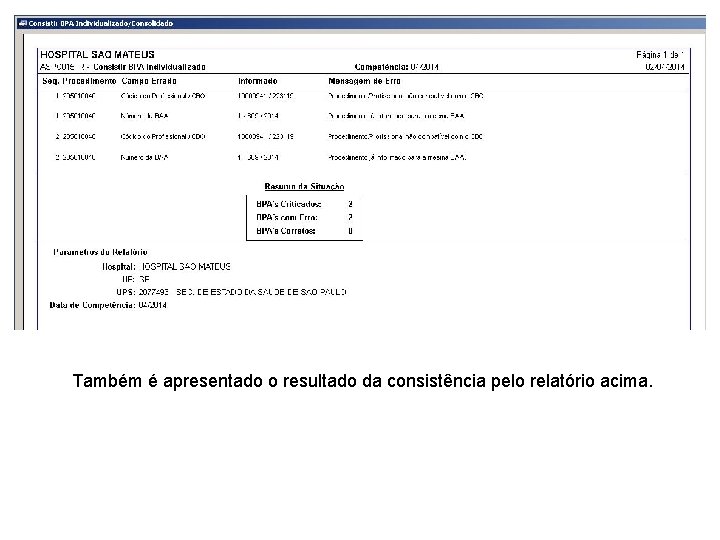 Também é apresentado o resultado da consistência pelo relatório acima. 