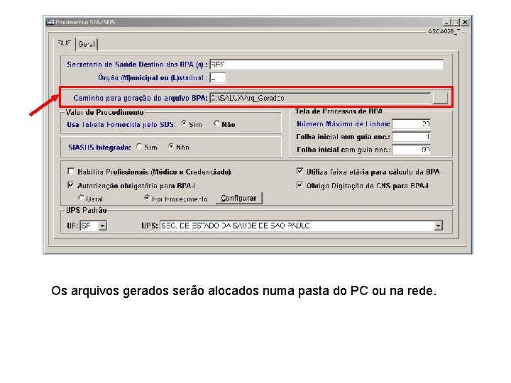Os arquivos gerados serão alocados numa pasta do PC ou na rede. 