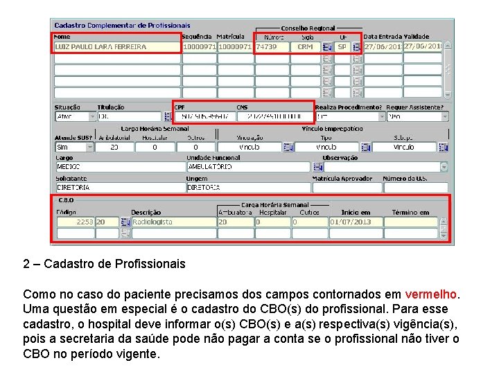 2 – Cadastro de Profissionais Como no caso do paciente precisamos dos campos contornados