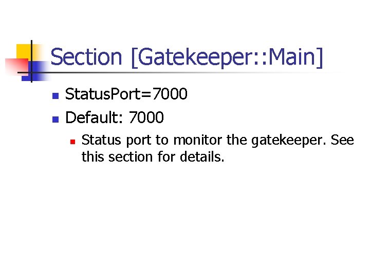 Section [Gatekeeper: : Main] n n Status. Port=7000 Default: 7000 n Status port to