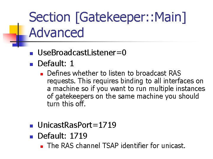 Section [Gatekeeper: : Main] Advanced n n Use. Broadcast. Listener=0 Default: 1 n n