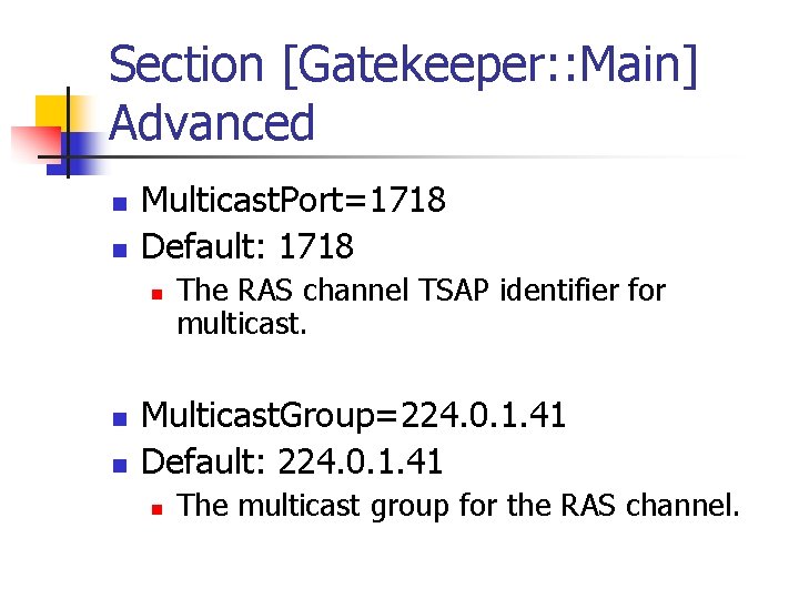 Section [Gatekeeper: : Main] Advanced n n Multicast. Port=1718 Default: 1718 n n n