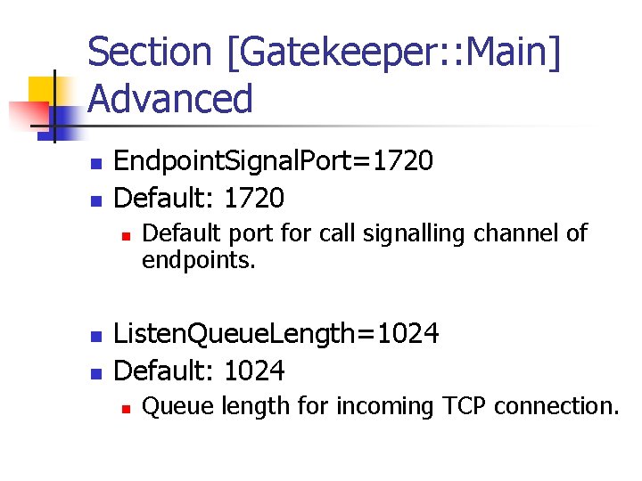 Section [Gatekeeper: : Main] Advanced n n Endpoint. Signal. Port=1720 Default: 1720 n n